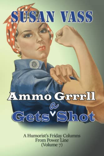 Ammo Grrrll Gets A Shot: A Humorist's Friday Columns (Volume 7) (Ammo Grrrll Never Misses)