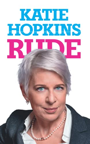 Rude: Katie Hopkins' hilarious and revealing book Rude is part memoir, part handbook for life.