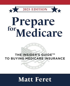 Prepare for Medicare: The Insider's Guide to Buying Medicare Insurance (The Insider's Guides) 