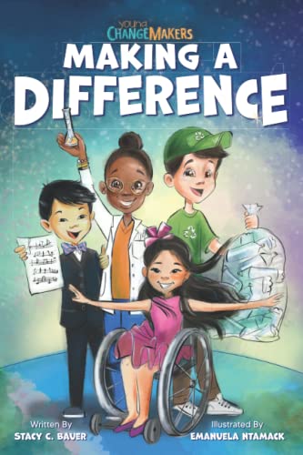 Making a Difference: An Inspirational Book About Kids Changing the World! (Young Change Makers)