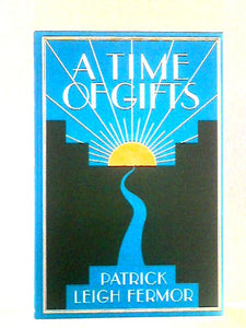 A Time of Gifts (On Foot to Constantinople from Hook of Holland) 