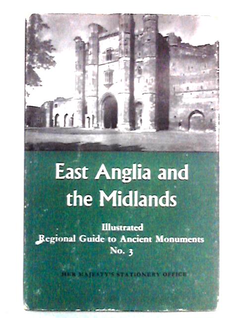 Illustrated Regional Guides To Ancient Monuments No 3: East Anglia And ...
