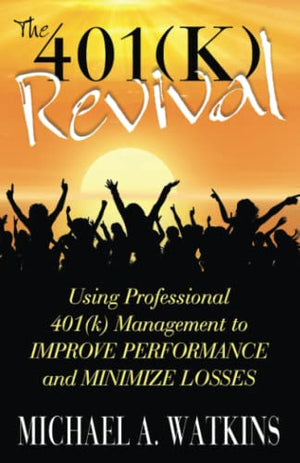 The 401k Revival: Using Professional 401(k) Management to Improve Performance and Minimize Losses