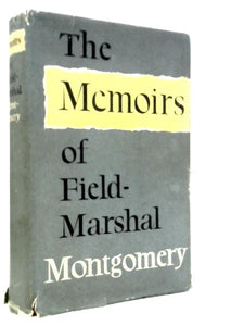 The Memoirs of Field-Marshal the Viscount Montgomery of Alamein 