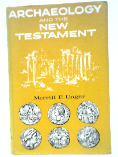 Archaeology And The New Testament: A Companion Volume To 'Archaeology And The Old Testament'