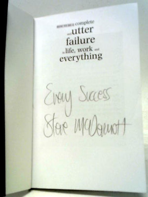 How To Be A Complete And Utter Failure In Life, Work And Everything: 44 1-2 Steps To Lasting Underachievement (2Nd Edition)