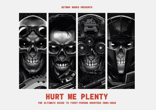 Hurt Me Plenty: The Ultimate Guide to First-Person Shooters 2003 - 2010