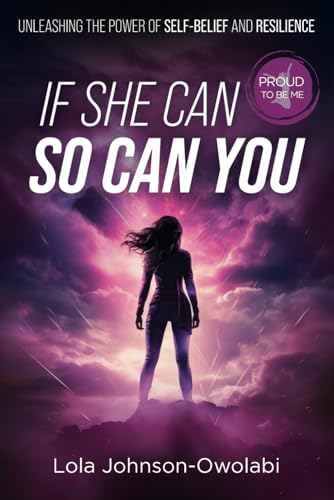 If She Can, So Can You: Unleashing the power of self-belief and resilience