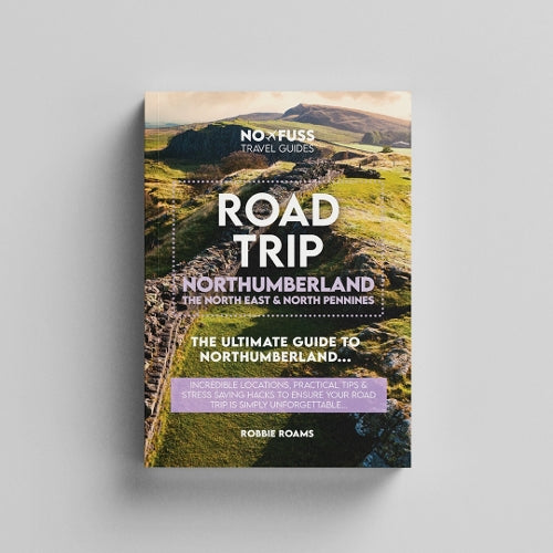 Road Trip Northumberland Guide Book – The Ultimate Guide to Northumberland, The North East & North Pennines