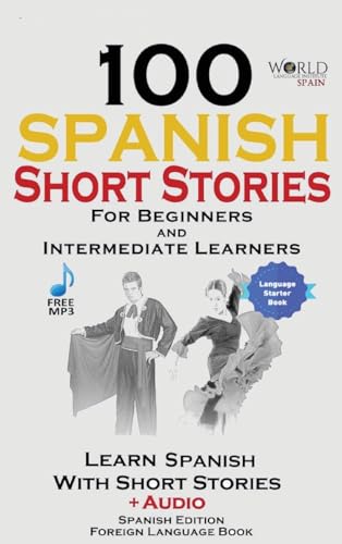 100 Spanish Short Stories for Beginners Learn Spanish with Stories Including Audio