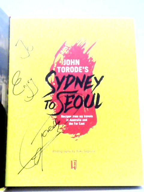 John Torode's Sydney To Seoul: Recipes From My Travels In Australia And The Far East