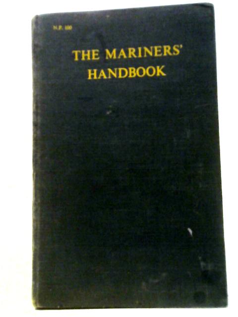 The mariners' handbook containing information on Admiralty charts and navigational publications, general navigation, general meteorology and ice (N.P.100)