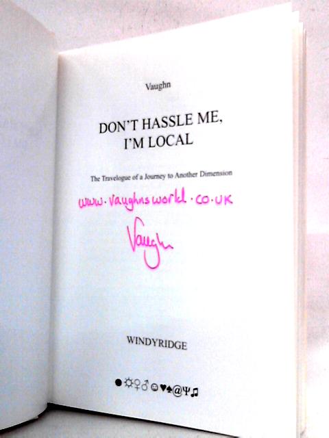 Don't Hassle Me, I'm Local: The Travelogue of a Journey to Another Dimension