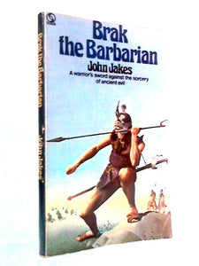 Brak The Barbarian: A Warrior's Sword Against The Sorcery Of Ancient Evil 