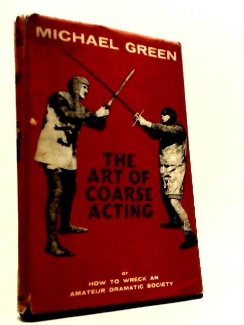 The Art of Coarse Acting Or How To Wreck An Amateur Dramatic Society