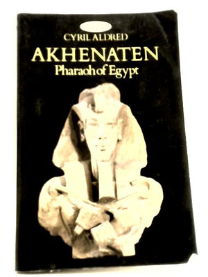 Akhenaten Pharaoh Of Egypt - A New Study
