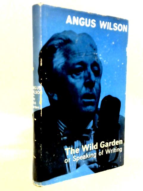 The Wild Garden Or Speaking Of Writing