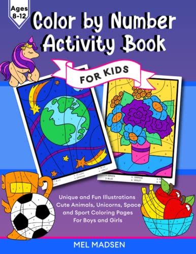 Color by Number Activity Book For Kids Ages 8-12: Unique and Fun Illustrations, Cute Animals, Unicorns, Space and Sport Coloring Pages For Boys and Girls