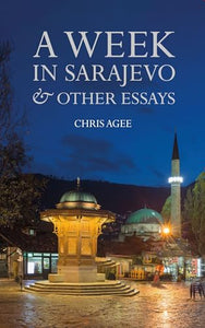 A Week in Sarajevo & Other Essays 