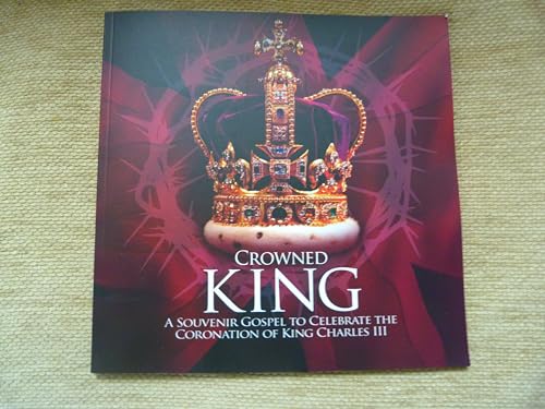 Crowned King: A Souvenir Gospel to Celebrate the Coronation of King Charles III
