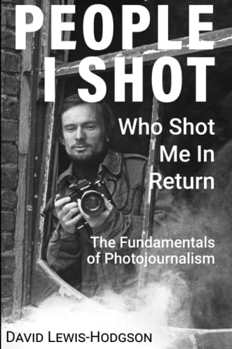 People I Shot - Who Shot Me In Return: The Fundamentals of Photojournalism