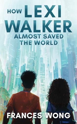 How Lexi Walker Almost Saved the World: Children of the Stars Chronicles (Lexi Walker Series)