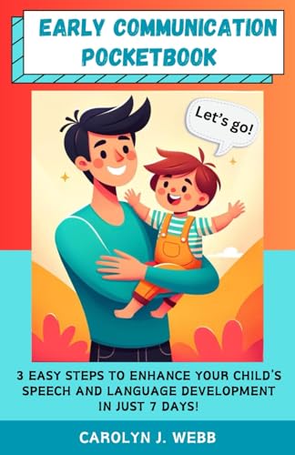 Early Communication Pocketbook: 3 Easy Steps to Enhance Your Child's Speech And Language Development in Just 7 Days!