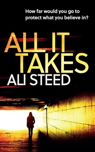 All It Takes: How far would you go to protect what you believe in? (DCI Caroline Cramer series)