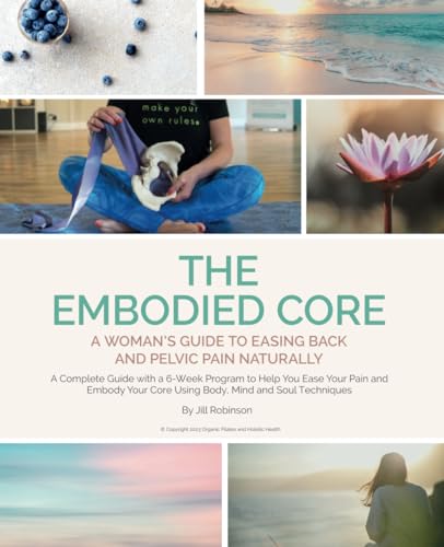 The Embodied Core: A Women's Guide to Easing Back and Pelvic Pain Naturally