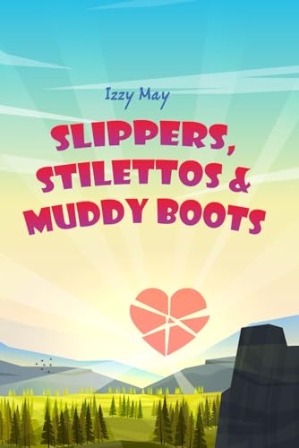 Slippers, Stilettos & Muddy Boots