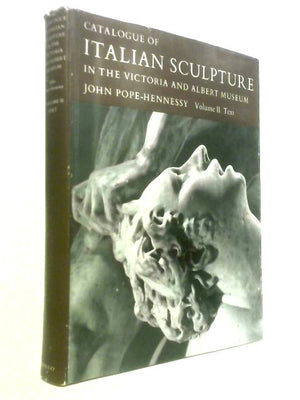 Catalogue of Italian Sculpture in the Victoria and Albert Museum, Volume II: Text