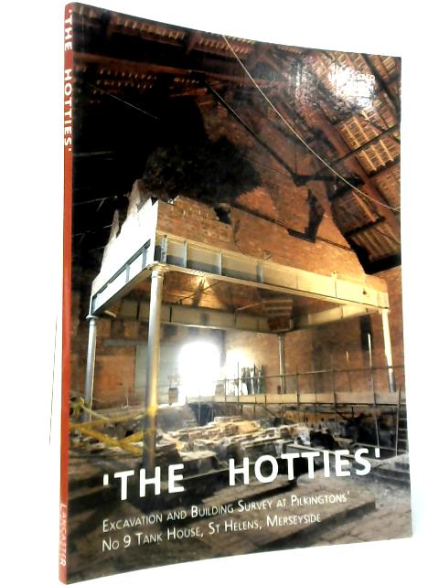 'The Hotties' - Excavation and Building Survey at Pilkingtons' No 9 Tank House, St Helens, Merseyside