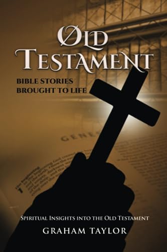 Old Testament Bible Stories Brought To Life: Spiritual Insights Into The Old Testament