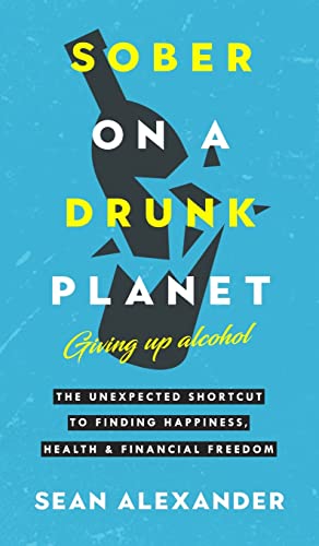 Sober On A Drunk Planet: Giving Up Alcohol