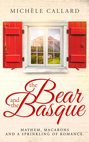 THE BEAR AND THE BASQUE: Mystery, mayhem, macarons and a sprinkling of romance.