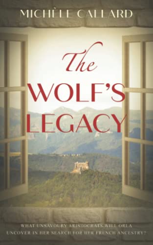 THE WOLF'S LEGACY: What unsavory aristocrats will Orla uncover in her search for her French ancestry?