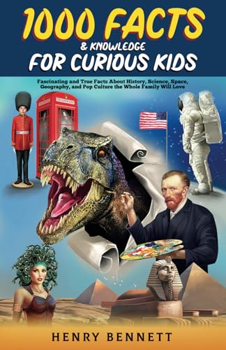 1000 Facts & Knowledge for Curious Kids: Fascinating and True Facts About History, Science, Space, Geography, and Pop Culture the Whole Family Will Love (Discover & Explore Facts for Kids)