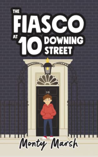 The Fiasco at 10 Downing Street: The amazing debut children's book from author Monty Marsh