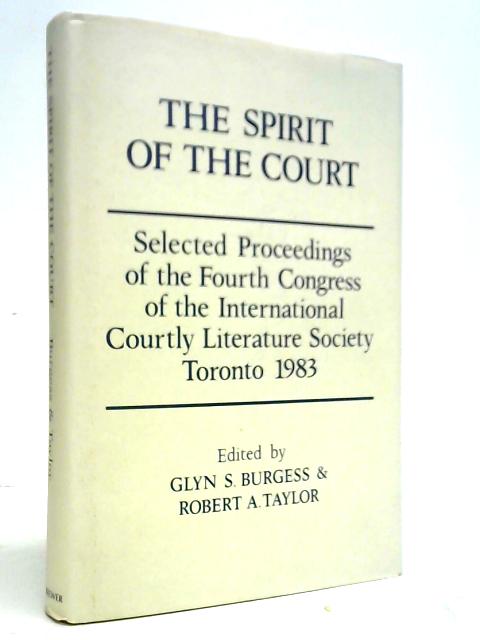 The Spirit Of The Court: Selected Proceedings Of The Fourth Congress Of The International Courtly Literature