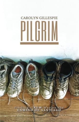 PILGRIM: FINDING A NEW WAY ON THE CAMINO DE SANTIAGO