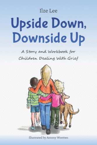 Upside Down, Downside Up: A Story and Workbook for Children Dealing with Grief
