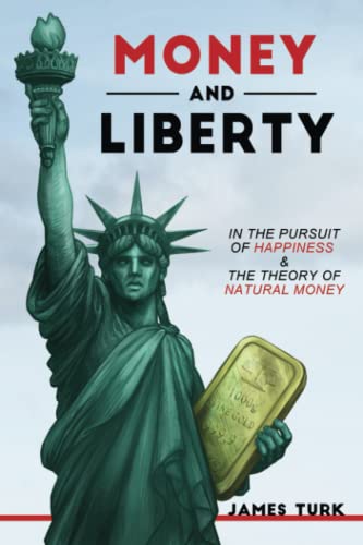 Money and Liberty In the Pursuit of Happiness  The Theory of Natural Money