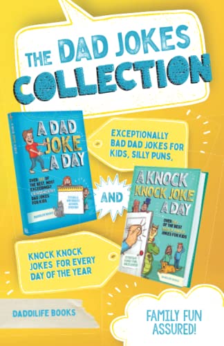 The Dad Jokes Collection: Exceptionally Bad Dad Jokes For Kids, Silly Puns, and Knock Knock Jokes For Everyday of the year - Family Fun Assured