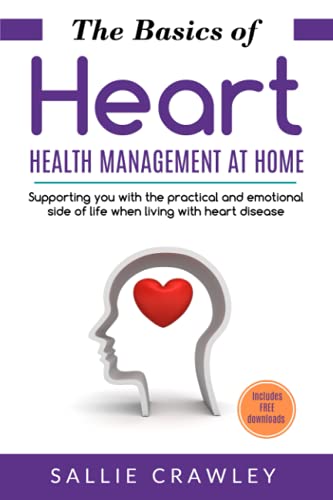 The Basics of Heart Health Management at Home: Helping you with the practical and emotional side of life when living with heart disease