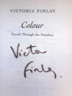 Colour: Travels Through the Paintbox: Written by Victoria Finlay, 2002 Edition, (2002 First Edition) Publisher: Sceptre [Hardcover]