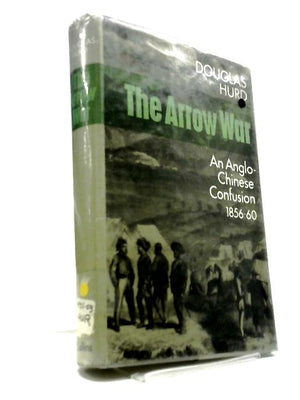 The Arrow War: An Anglo-Chinese Confusion 1856-1860