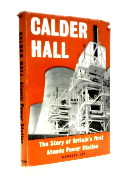 Calder Hall: The Story of Britain's First Atomic Power Station