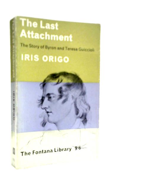 The Last Attachment The Story of Byron and Teresa Guiccioli
