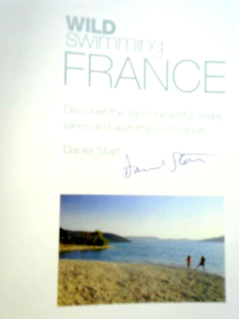 Wild Swimming France: Discover the Most Beautiful Rivers, Lakes and Waterfalls of France