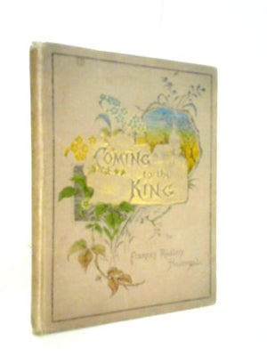Coming To The King, Hymns By Frances Ridley Havergal And Others